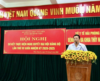 Đảng bộ Bệnh viện Đa khoa huyện Thủy Nguyên tổ chức Hội nghị sơ kết giữa nhiệm kỳ thực hiện Nghị quyết Đại hội Đảng bộ lần thứ XV, nhiệm kỳ 2020-2025. 